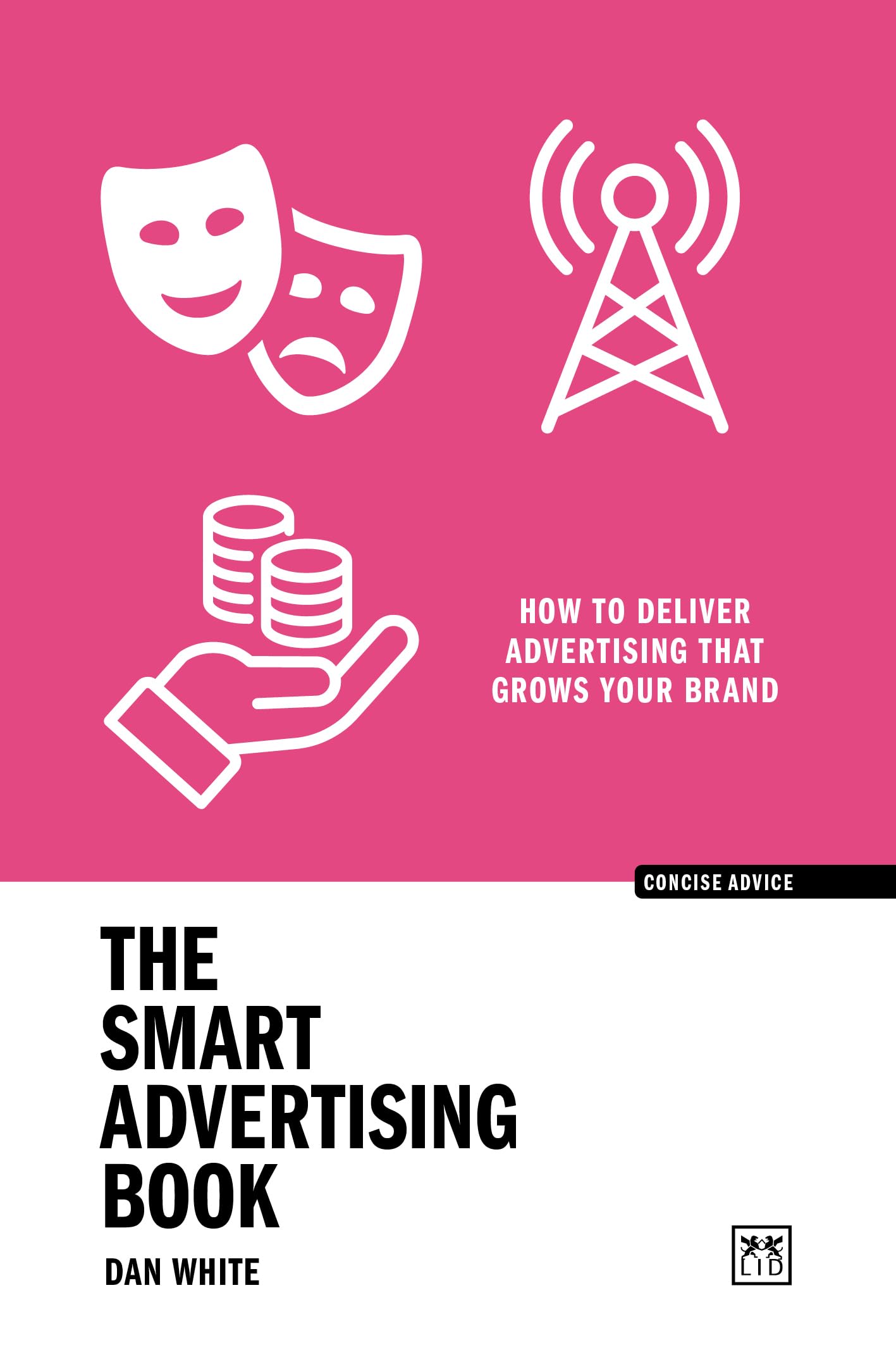 The Smart Advertising Book : How to deliver advertising that grows your brand
