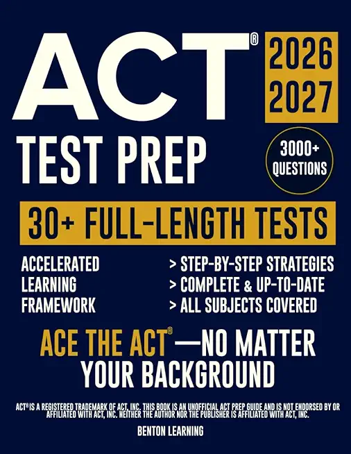 ACT® Test Prep: The Complete and Up-to-Date Study Guide to Prepare for the ACT® Exam. Step-by-Step Guidance, Test-Day Tips, and Full-Length Practice Tests