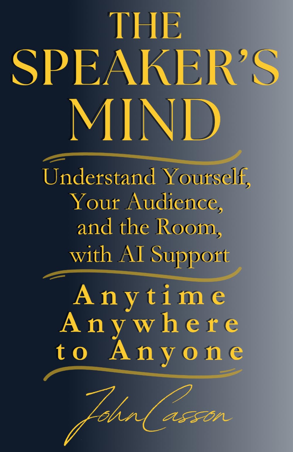 The Speaker’s Mind: Understand Yourself, Your Audience, and the Room, with AI Support (Anytime, Anywhere, to Anyone!)