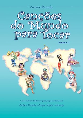 Canções do Mundo para Tocar II Caribe * Hungria * Congo * Japão * Noruega (Canções do Mundo para Tocar World Songs to Play Together) (Portuguese