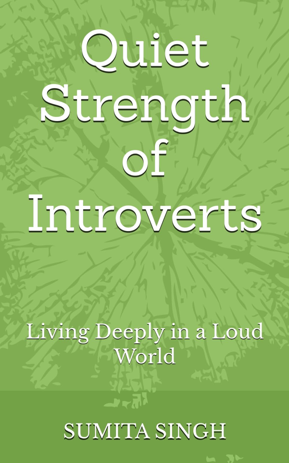 Quiet Strength of Introverts: Living Deeply in a Loud World