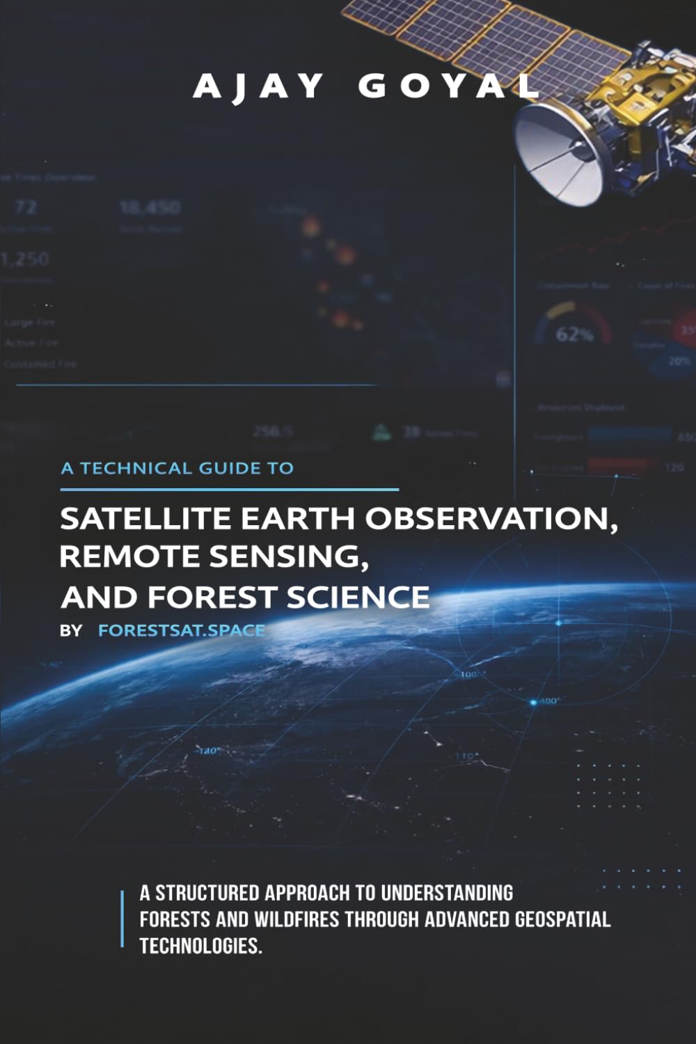 A technical guide to Satellite Earth Observation, Remote Sensing, and Forest Science: A structured approach to understanding forests and wildfires ... (Megawildfires: Investigations from Space)
