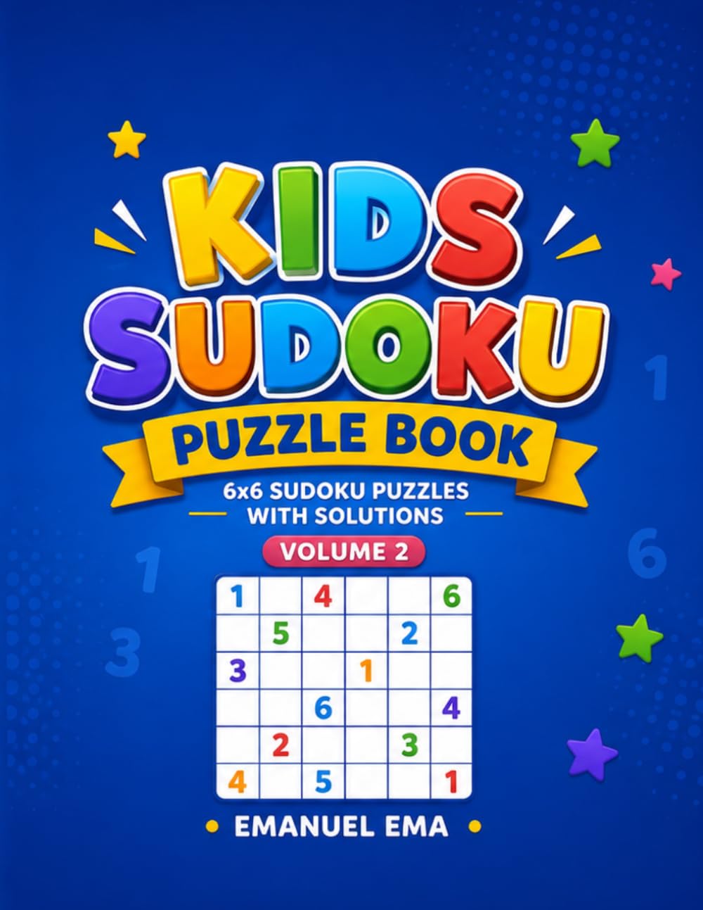 Kids Sudoku Puzzle Book: 6x6 Sudoku Puzzles with Solutions for Ages 4–8