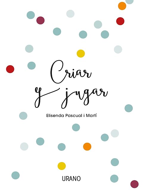Portada de Criar y Jugar: Un Cuaderno Practico para Educar Desde el Amor y el Res