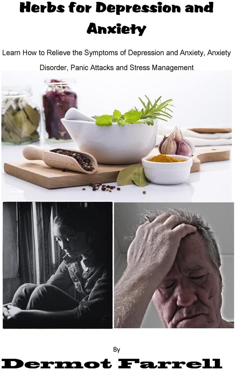 Herbs for Depression and Anxiety: Learn How to Relieve the Symptoms of Depression and Anxiety Disorder, Panic Attacks and Stress Management (MENTAL AND EMOTIONAL WELL-BEING) Paperback – September 26, 2016