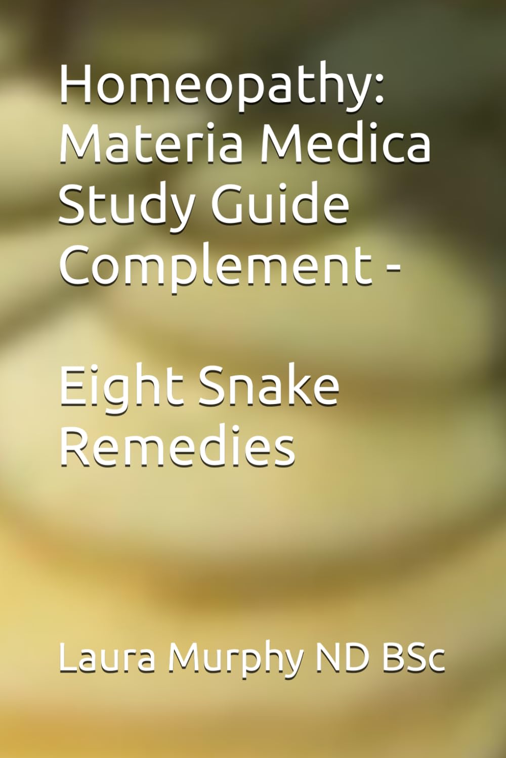 Homeopathy: Materia Medica Study Guide Complement - Eight Snake Remedies