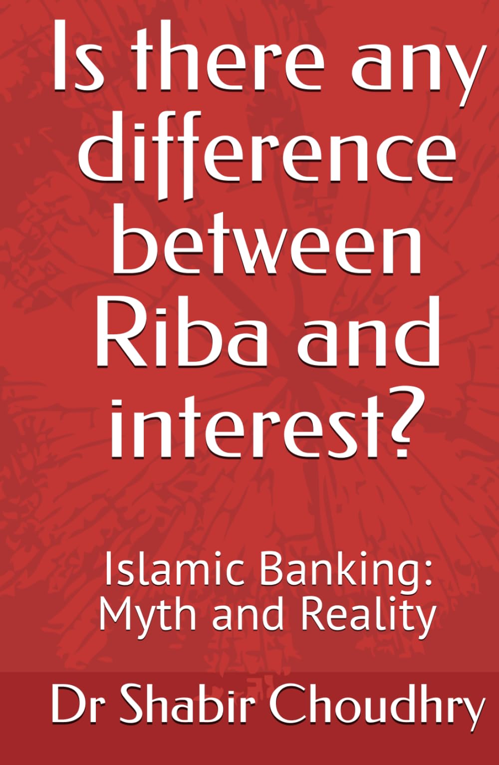 Is there any difference between Riba and interest?: Islamic Banking: Myth and Reality