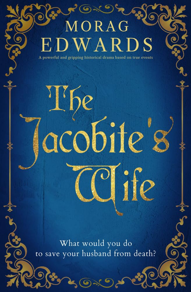The Jacobite's Wife: A powerful and gripping historical drama based on true events (The Jacobites' Saga)