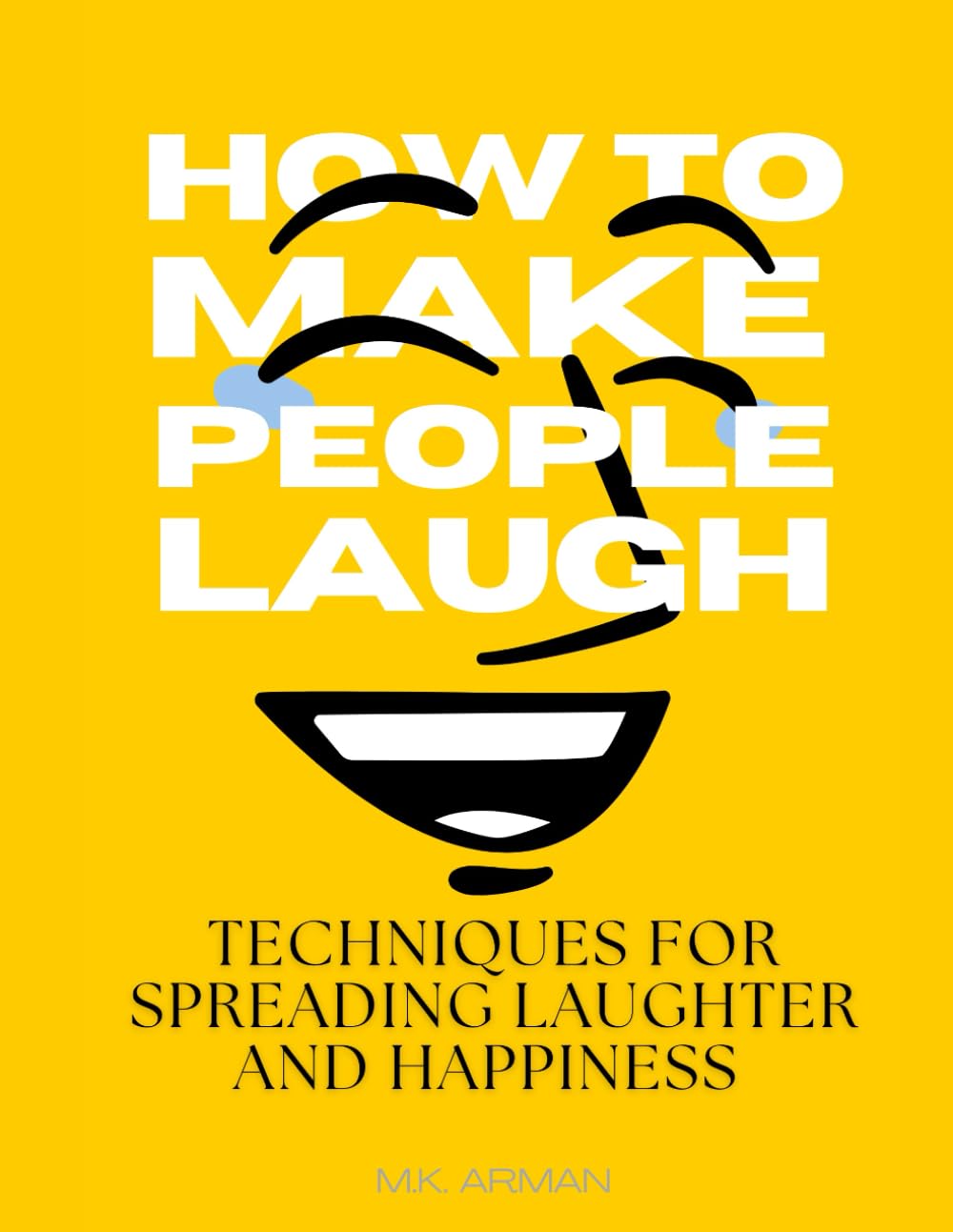 How To Make People Laugh: Techniques for Spreading Laughter and Happiness (Social Skills Training Series)