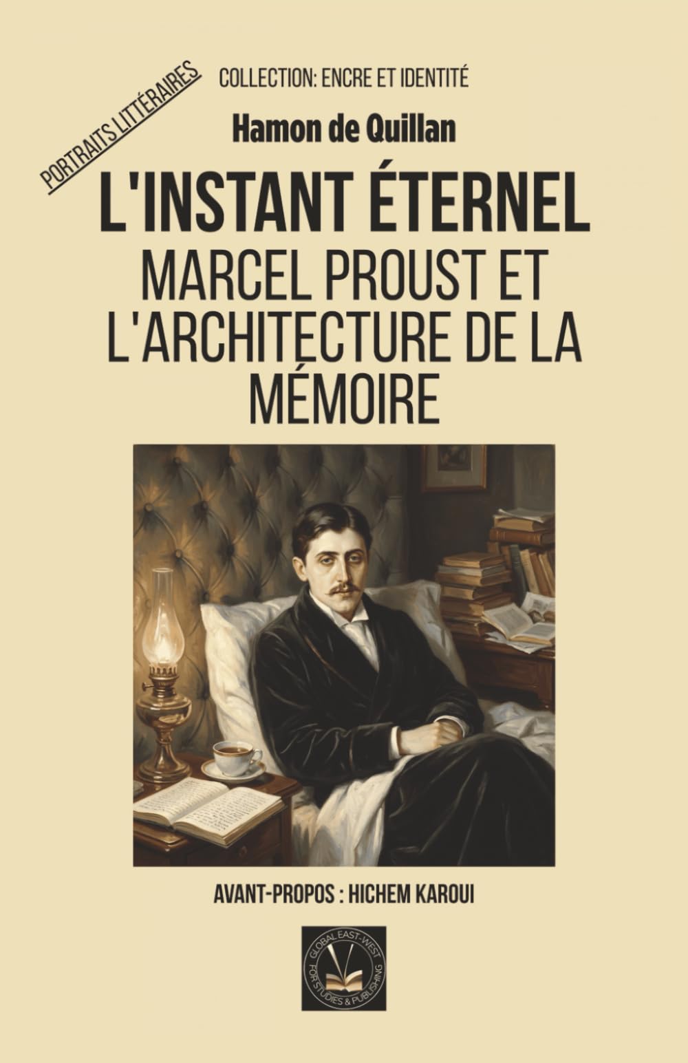 L'instant éternel: Marcel Proust et l'architecture de la mémoire (Encre et identité : portraits littéraires.)