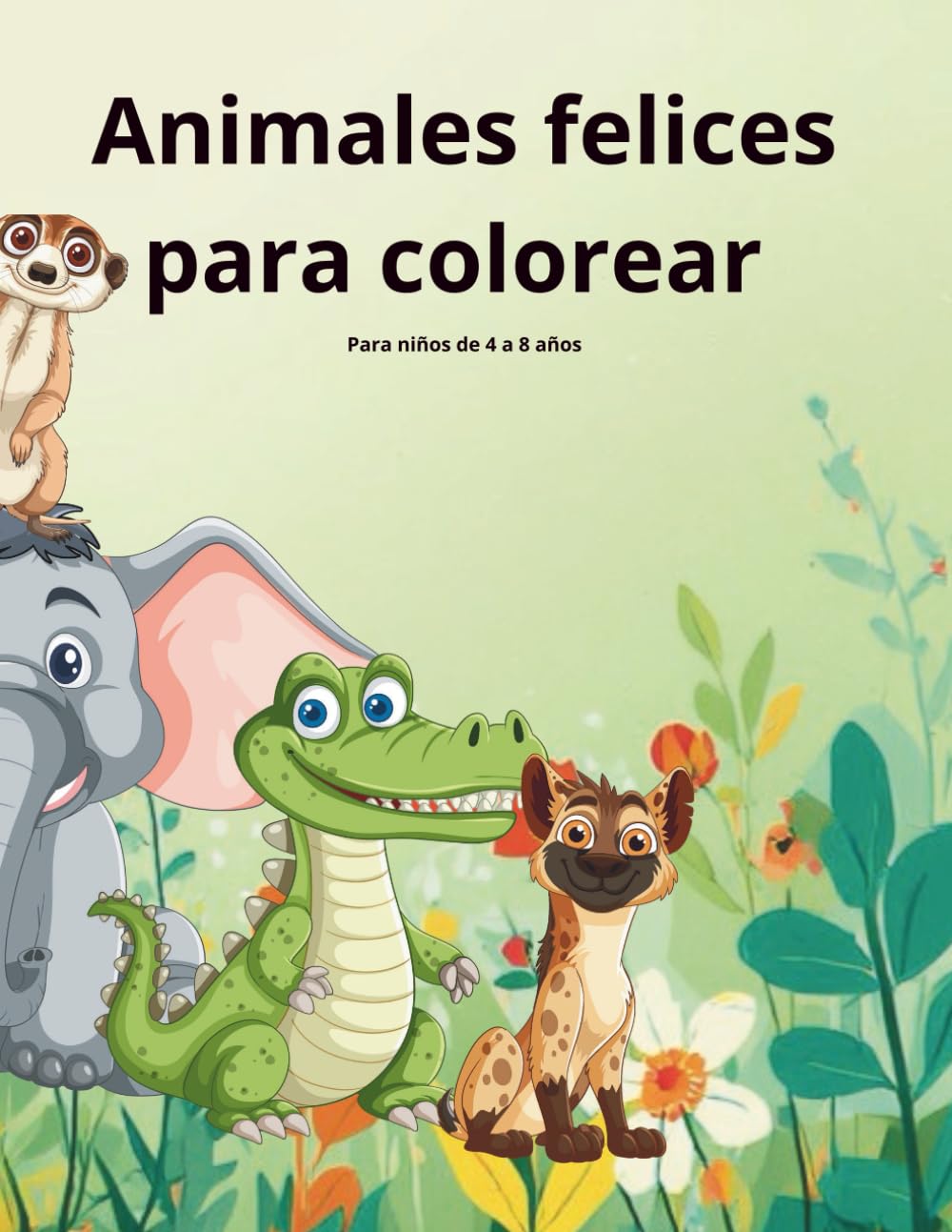 Animales felices para colorear: Libro para colorear para niños de 4 a 8 años (Colorea con calma - Libros infantiles)