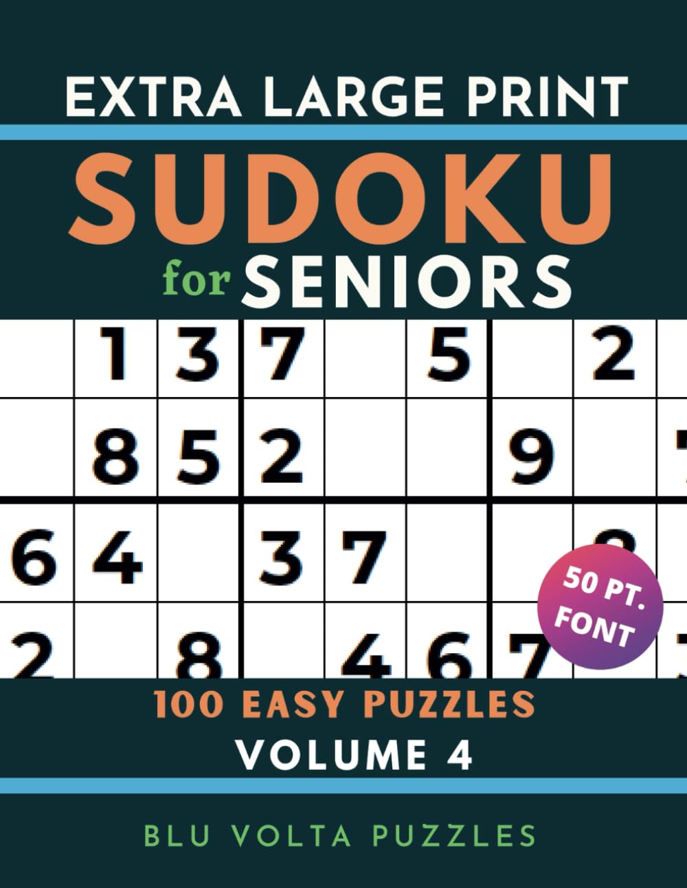 Extra Large Print Sudoku for Seniors: 100 Easy Puzzles Book for Beginners, Adults and Elderly with Solutions. Volume 4 | 50pt Font | One Puzzle Per Page