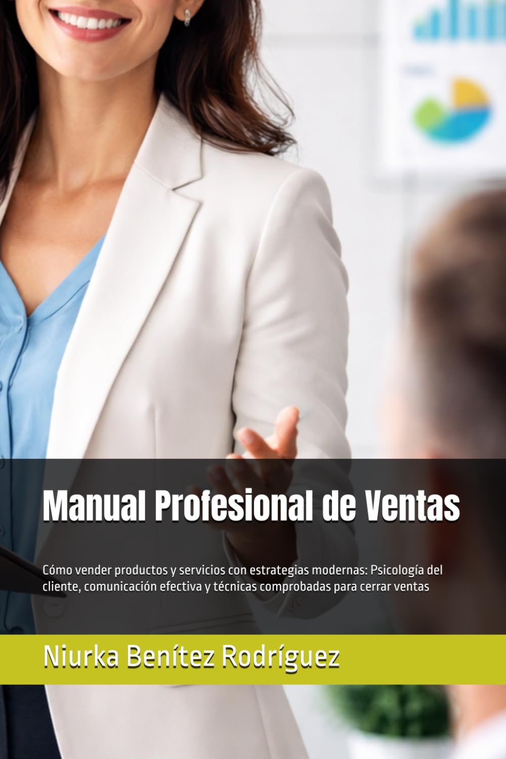 Manual Profesional de Ventas: Cómo vender productos y servicios con estrategias modernas: Psicología del cliente, comunicación efectiva y técnicas comprobadas para cerrar ventas