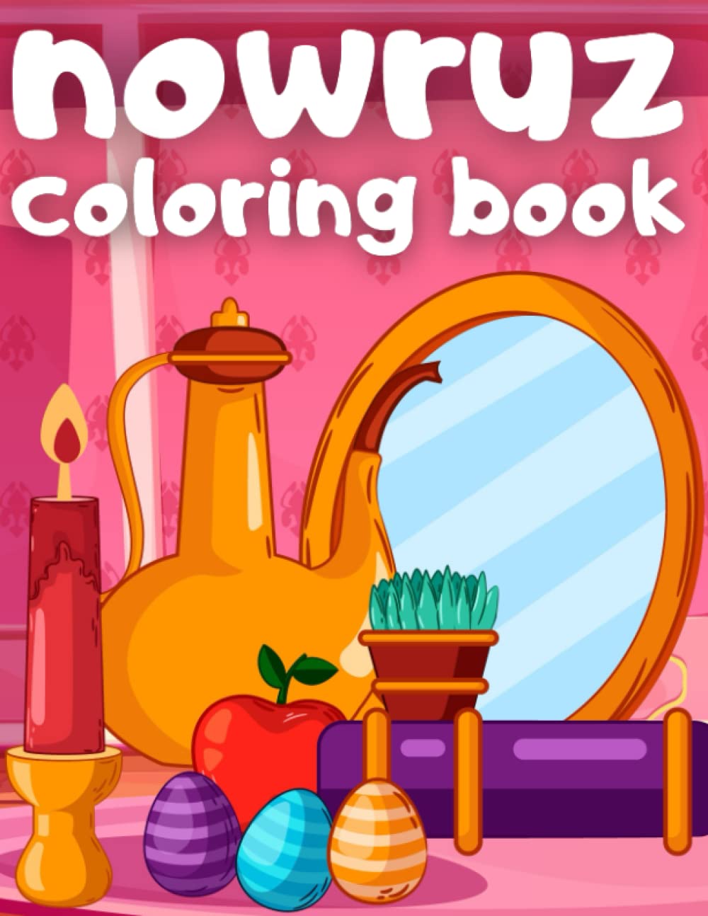 Nowruz Coloring Book for kids: Persian New Year Holiday Gift for Kids and Toddlers | Fun, Easy and Cute Nowruz Coloring Pages for Kids | Happy Nowruz Gift for Toddlers