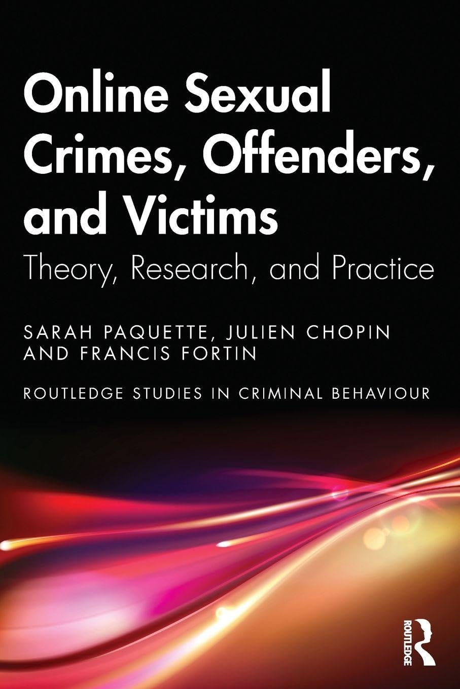 Online Sexual Crimes, Offenders, and Victims: Theory, Research, and Practice (Routledge Studies in Criminal Behaviour)