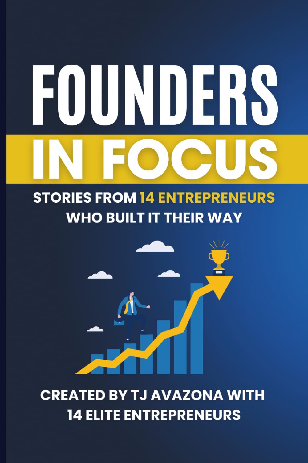 Founders in Focus: Stories from 14 Entrepreneurs Who Built It Their Way