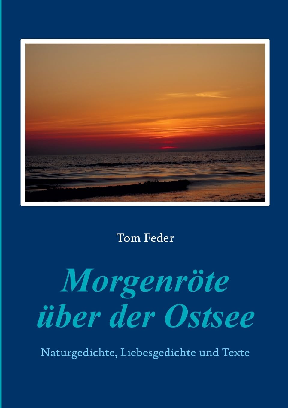 Morgenröte über der Ostsee: Naturgedichte, Liebesgedichte und Texte