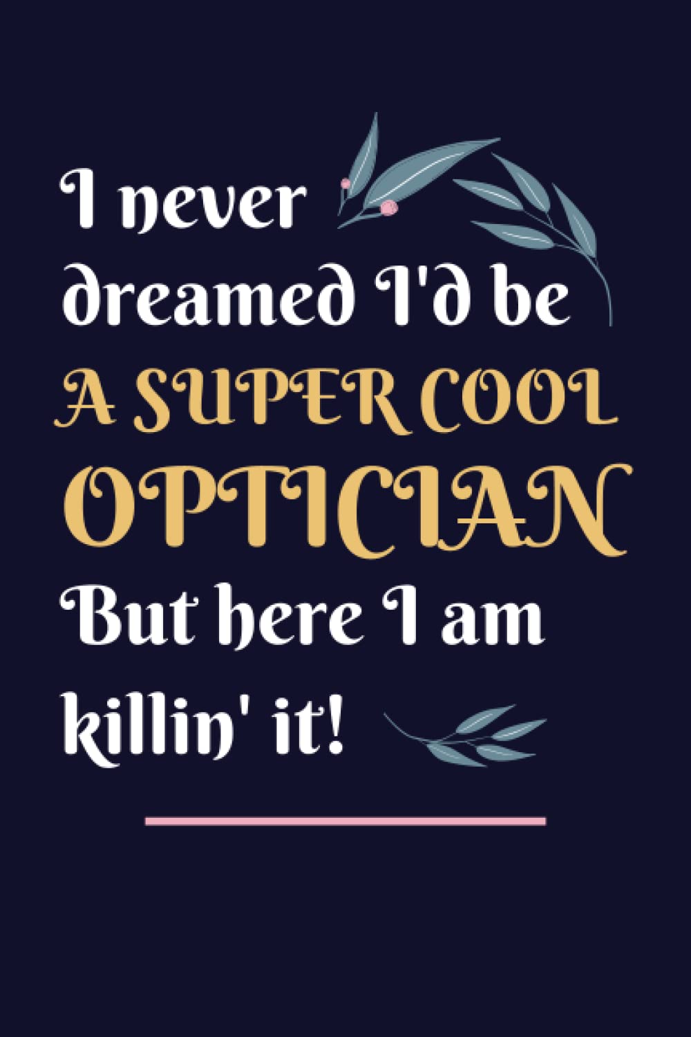 Optician Gifts: Lined Blank Notebook Journal, a Funny and Appreciation Thank You Gift for Opticians to Write in