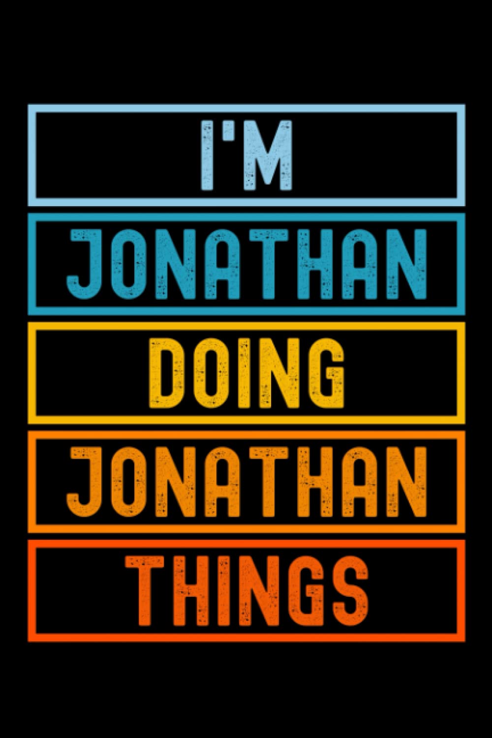 I'm Jonathan Doing Jonathan Things: Custom Journal Notebook, Best Personalized Gift Idea For Jonathan , Funny First Name Saying Make A Great Gift For