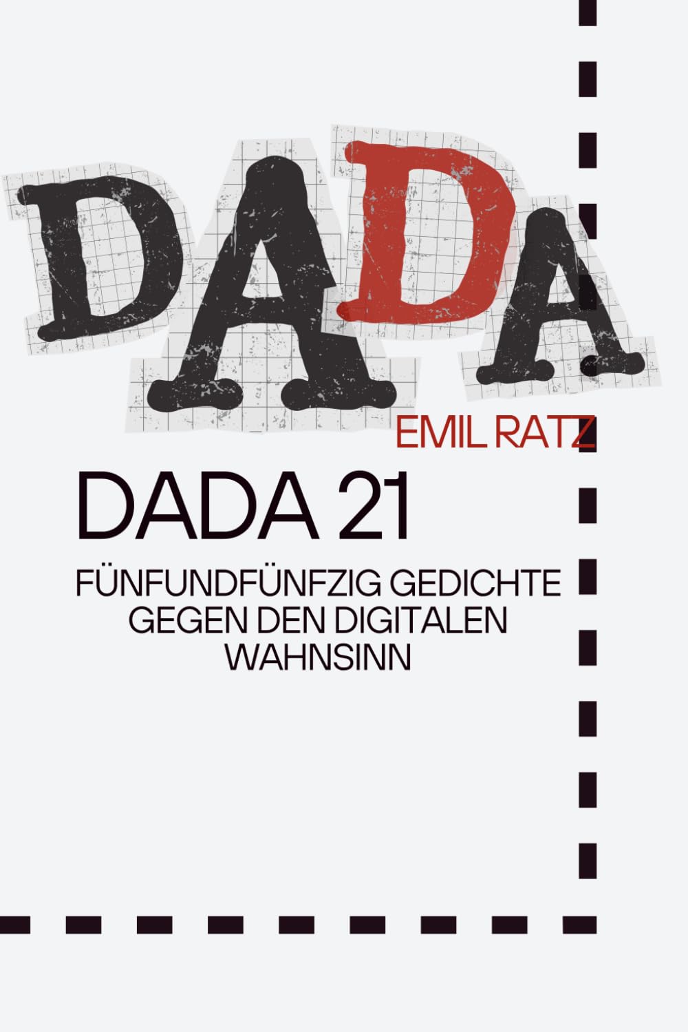 DADA 21: Fünfundfünfzig Gedichte gegen den digitalen Wahnsinn