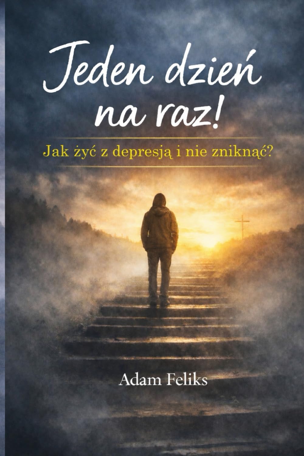 Jeden dzień na raz: Jak żyć z depresją i nie zniknąć?