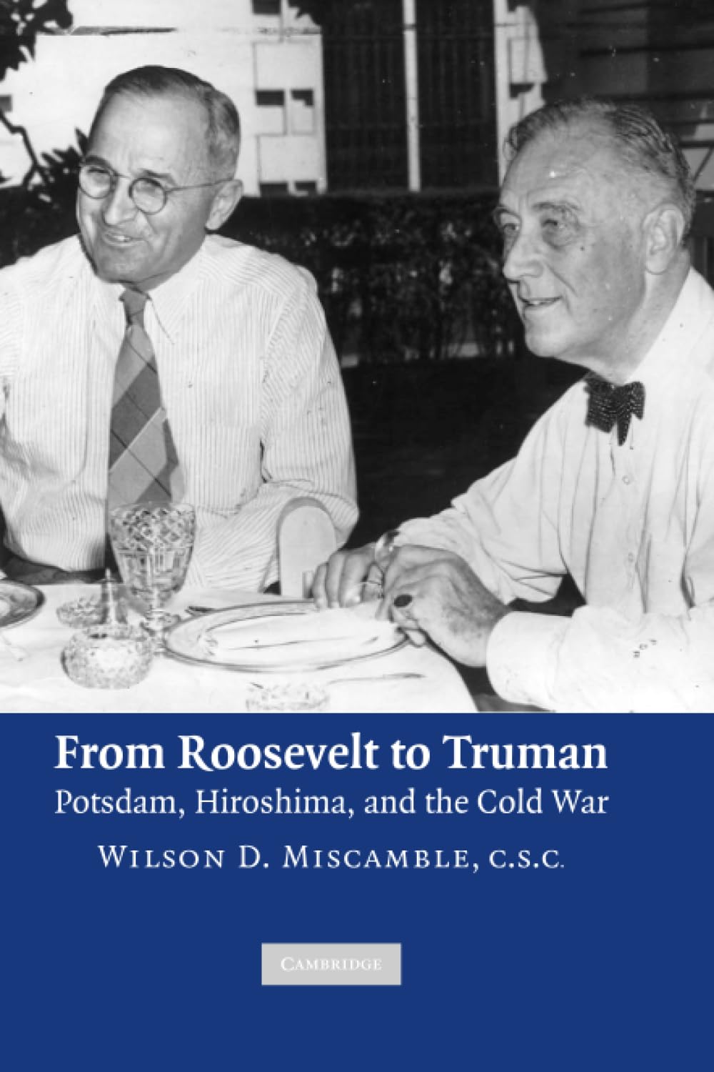 From Roosevelt to Truman: Potsdam, Hiroshima, and the Cold War,W