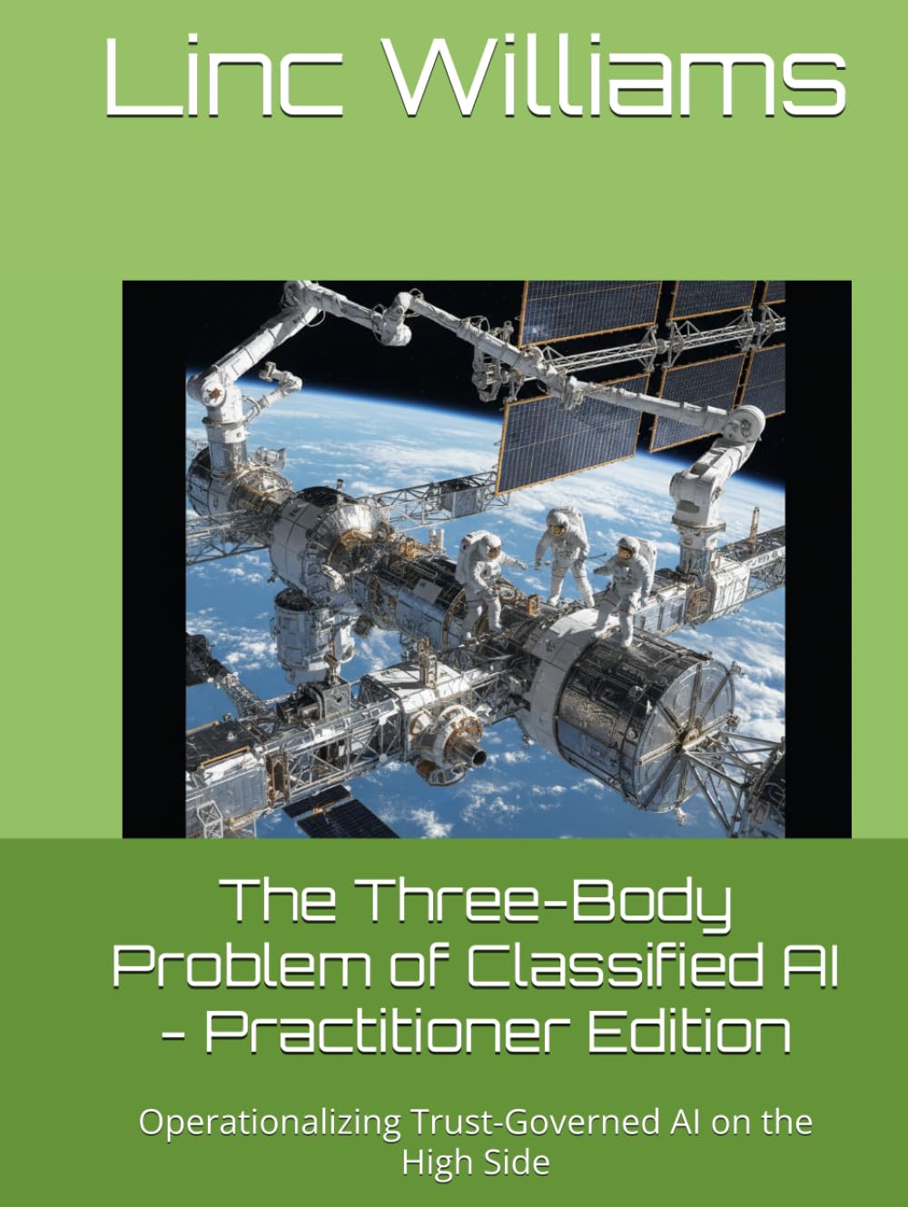 The Three-Body Problem of Classified AI - Practitioner Edition: Operationalizing Trust-Governed AI on the High Side (The Harness Doctrine)