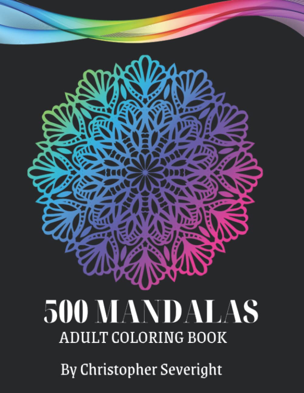 500 Mandalas: An Adult Coloring Book Featuring 500 of the World’s Most Beautiful Mandalas for Stress Relief and Relaxation