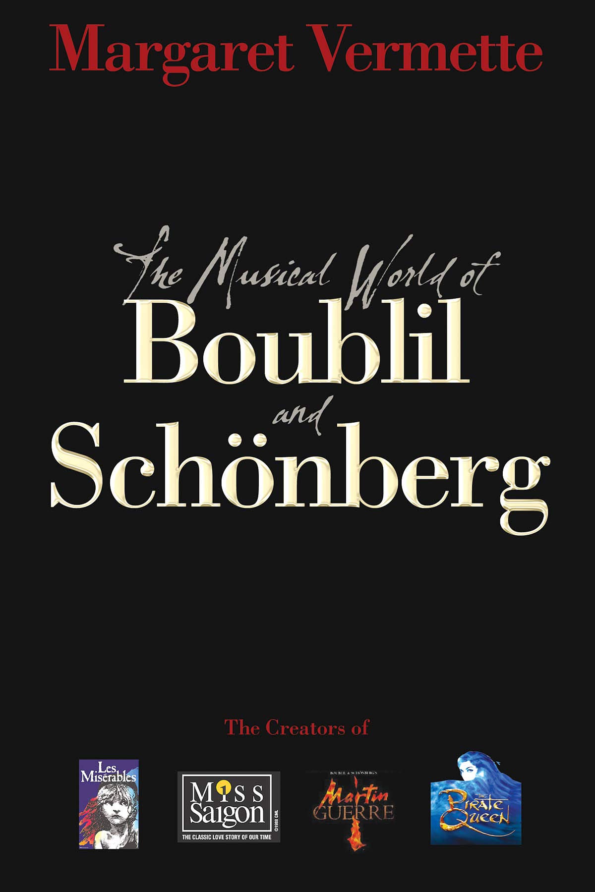 The Musical World of Boublil and Schenberg: The Creators of Les Miserables, Miss Saigon, Martin Guerre and The Pirate Queen (Applause Books)