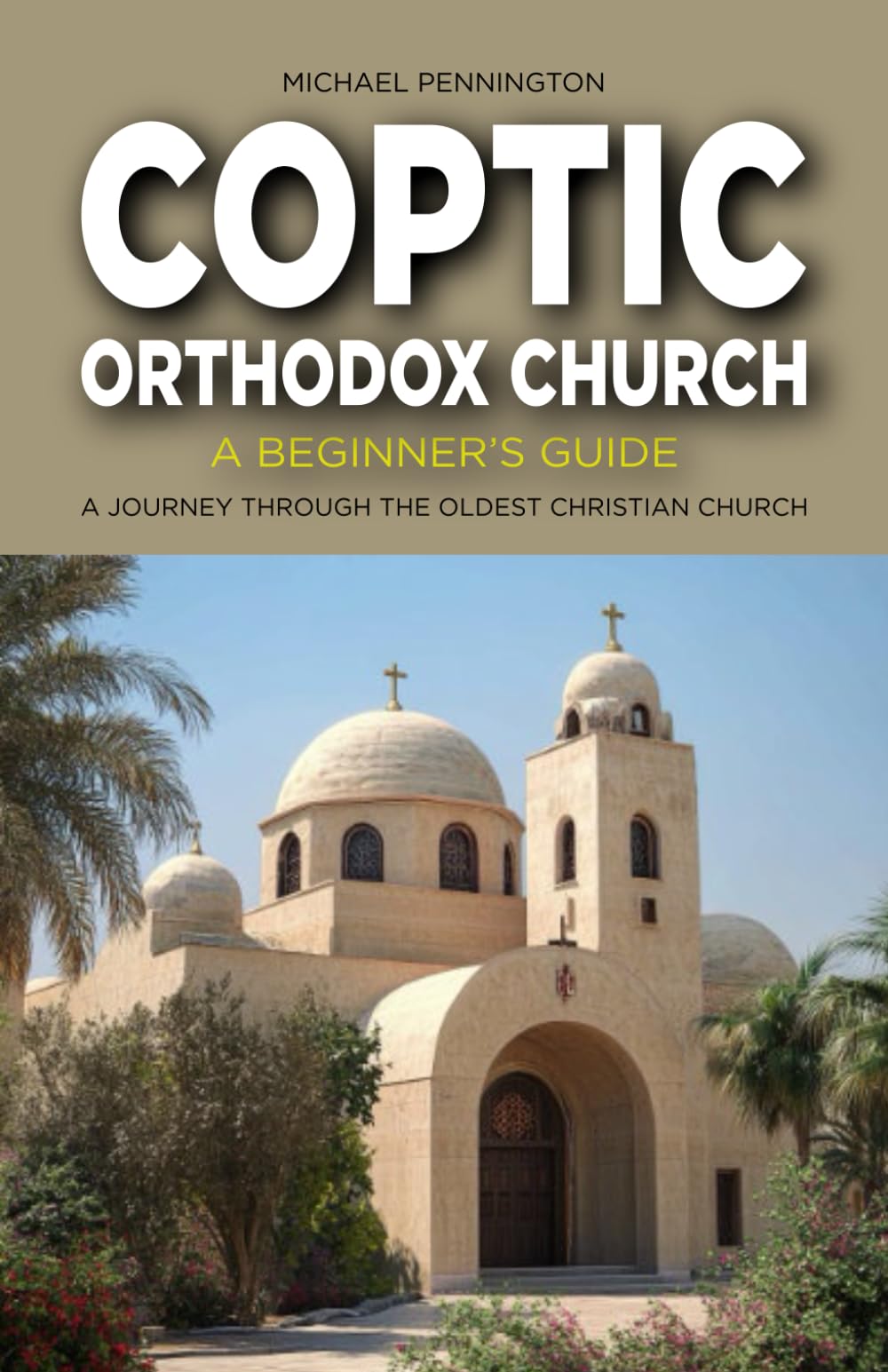 Coptic Orthodox Church: A Beginner's Guide: A Journey Through the Oldest Christian Church