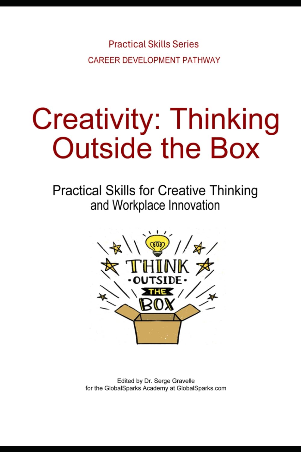 Creativity: Thinking Outside the Box: Practical Skills for Creative Thinking and Workplace Innovation (Career Development Pathway - Practical Skills Series)