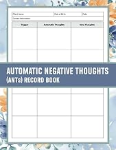 Automatic Negative Thoughts (ANTs) Record Book: A Therapeutic Tool for Therapists and Other Mental Health Professionals to Help Clients Identify, Challenge, and Reframe Negative Thought Patterns