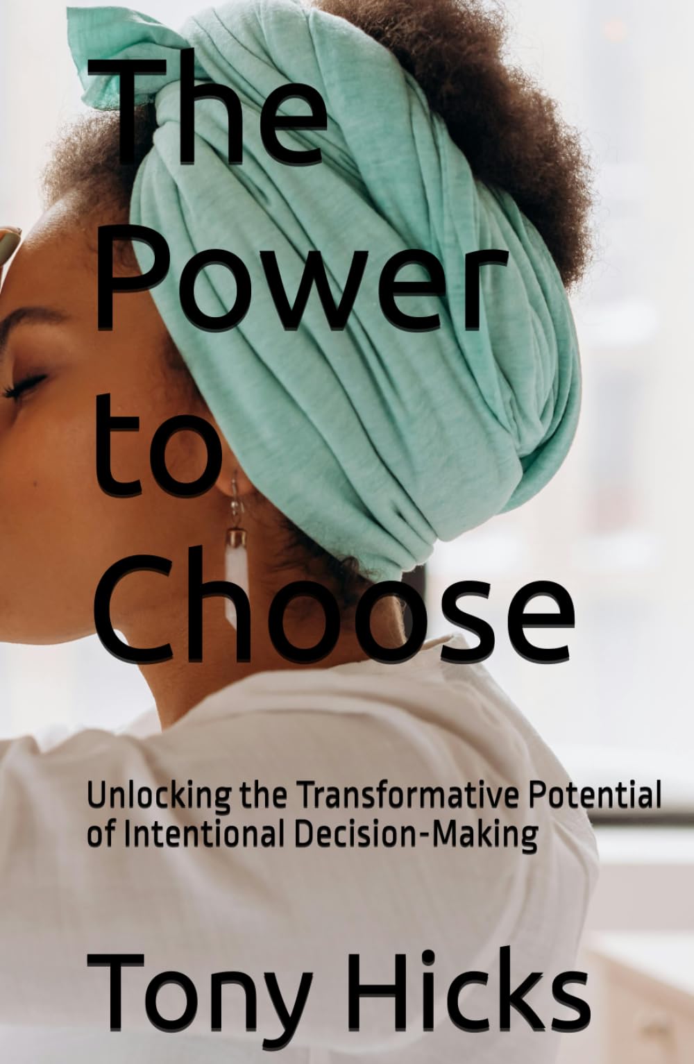 The Power to Choose: Unlocking the Transformative Potential of Intentional Decision-Making