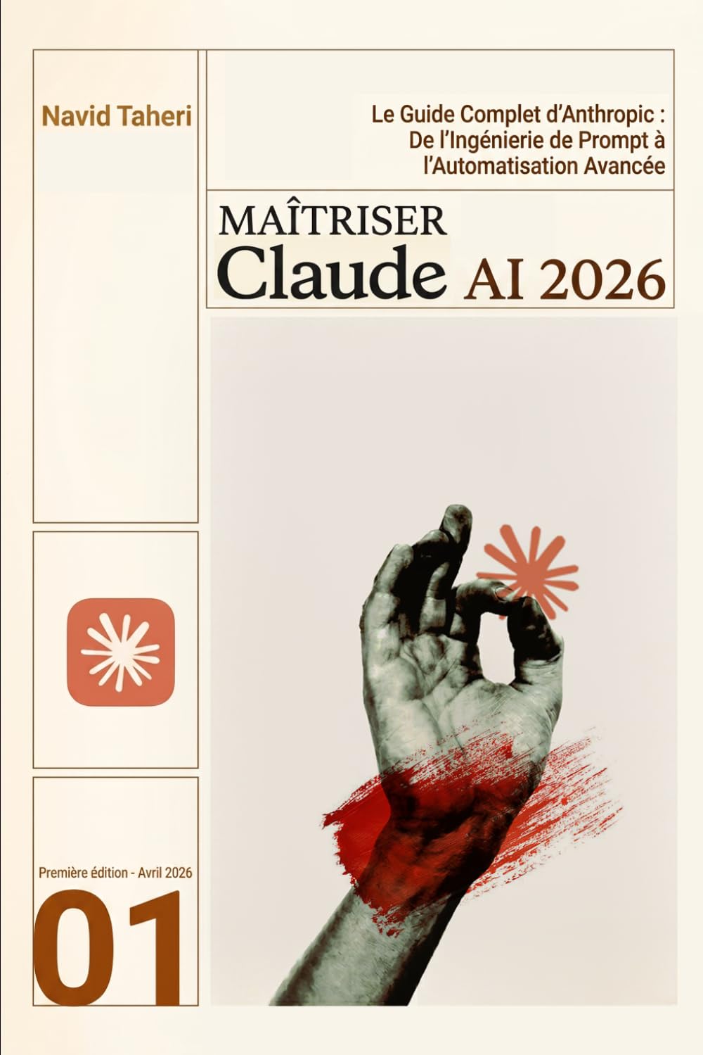 MAÎTRISER CLAUDE AI 2026: Le Guide Complet d'Anthropic : De l'Ingénierie de Prompt à l'Automatisation Avancée (Édition 2026 - Navid AI Toolbox)