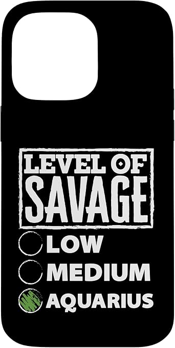 iPhone 14 Pro Max Level Of Savage Aquarius Funny Zodiac Case