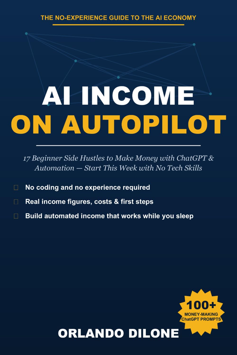 AI Income on Autopilot: 17 Beginner Side Hustles to Make Money with ChatGPT & Automation — Start This Week with No Tech Skills and No Experience
