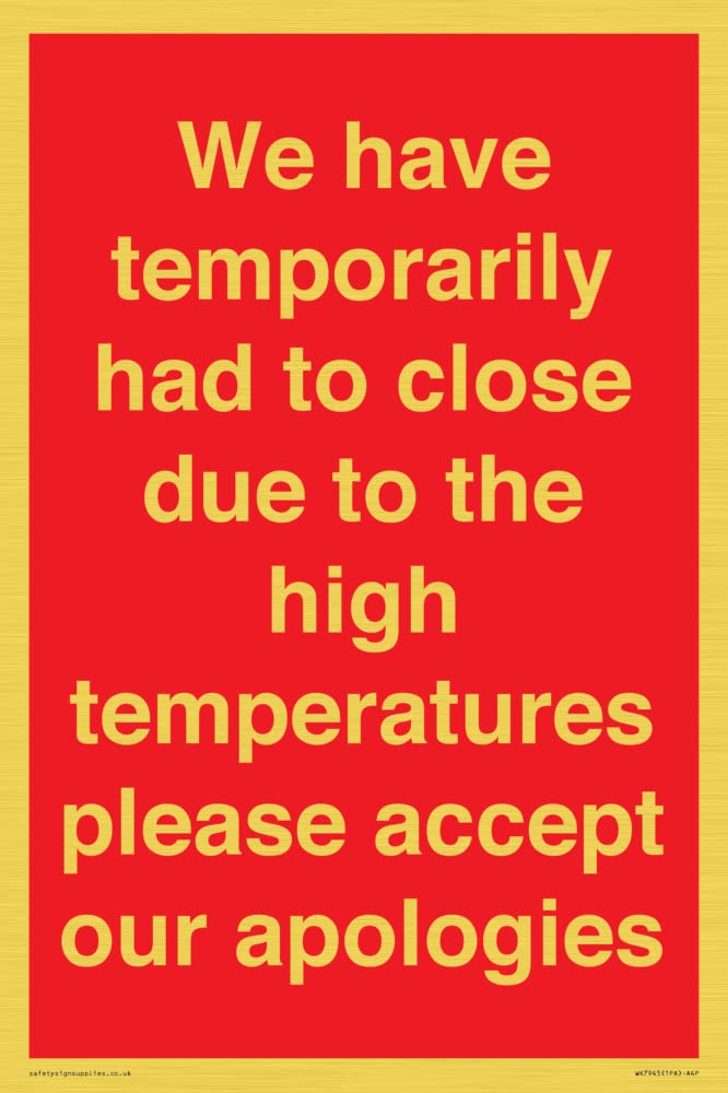 We have temporarily had to close due to the high temperatures please accept our apologies Sign - ...