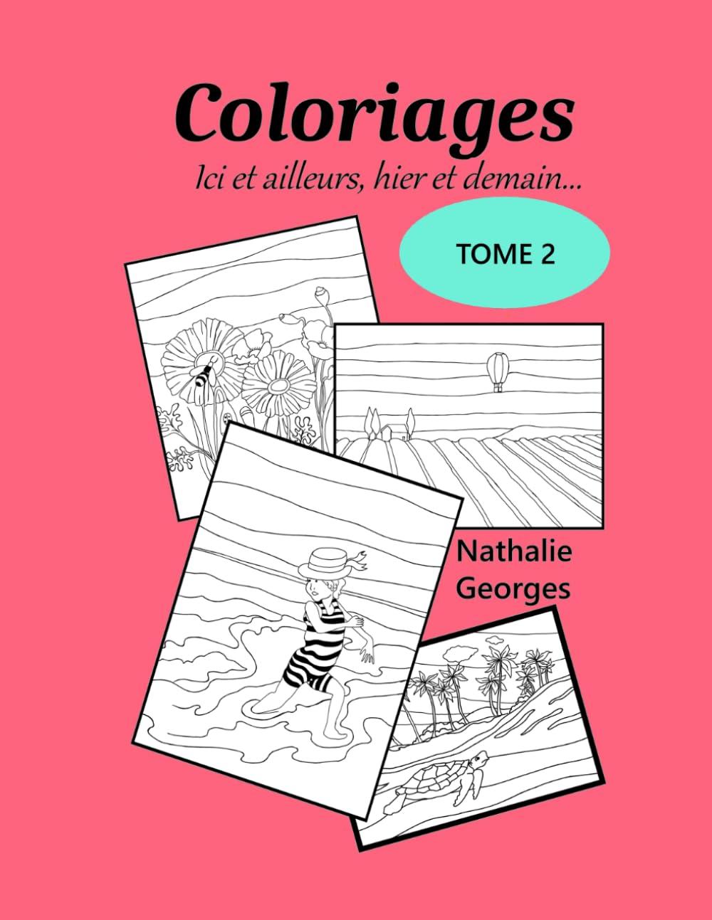 Coloriages , ici et ailleurs , hier et demain TOME 2
