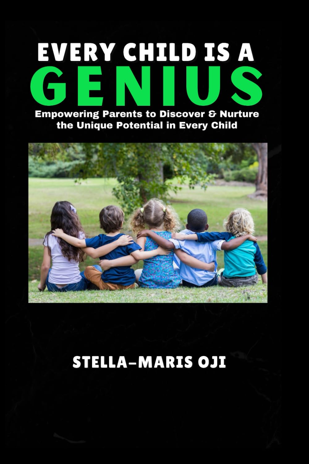 EVERY CHILD IS A GENIUS: Empowering Parents to Discover & Nurture the Unique Potential in Every Child