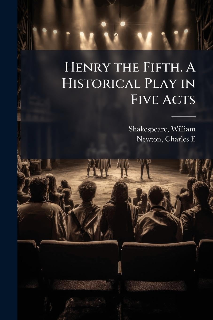 Henry the Fifth. A Historical Play in Five Acts