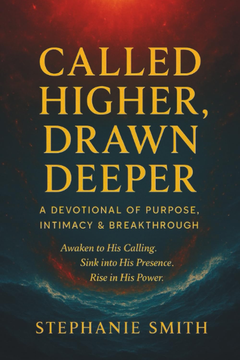 Called Higher, Drawn Deeper: A Devotional of Purpose, Intimacy, and Break-through