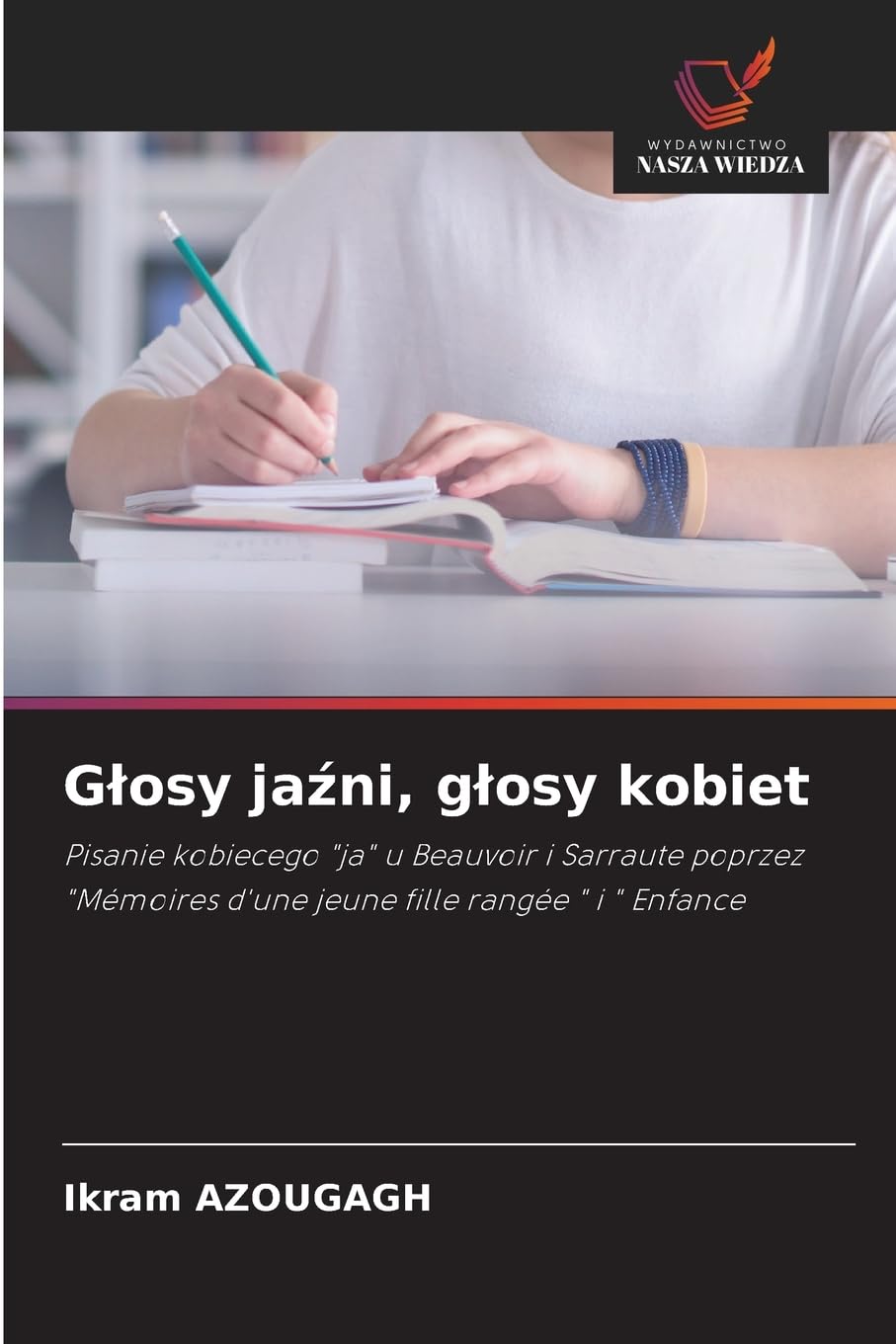 Glosy jaźni, glosy kobiet: Pisanie kobiecego "ja" u Beauvoir i Sarraute poprzez "Mémoires d'une jeune fille rangée " i " Enfance