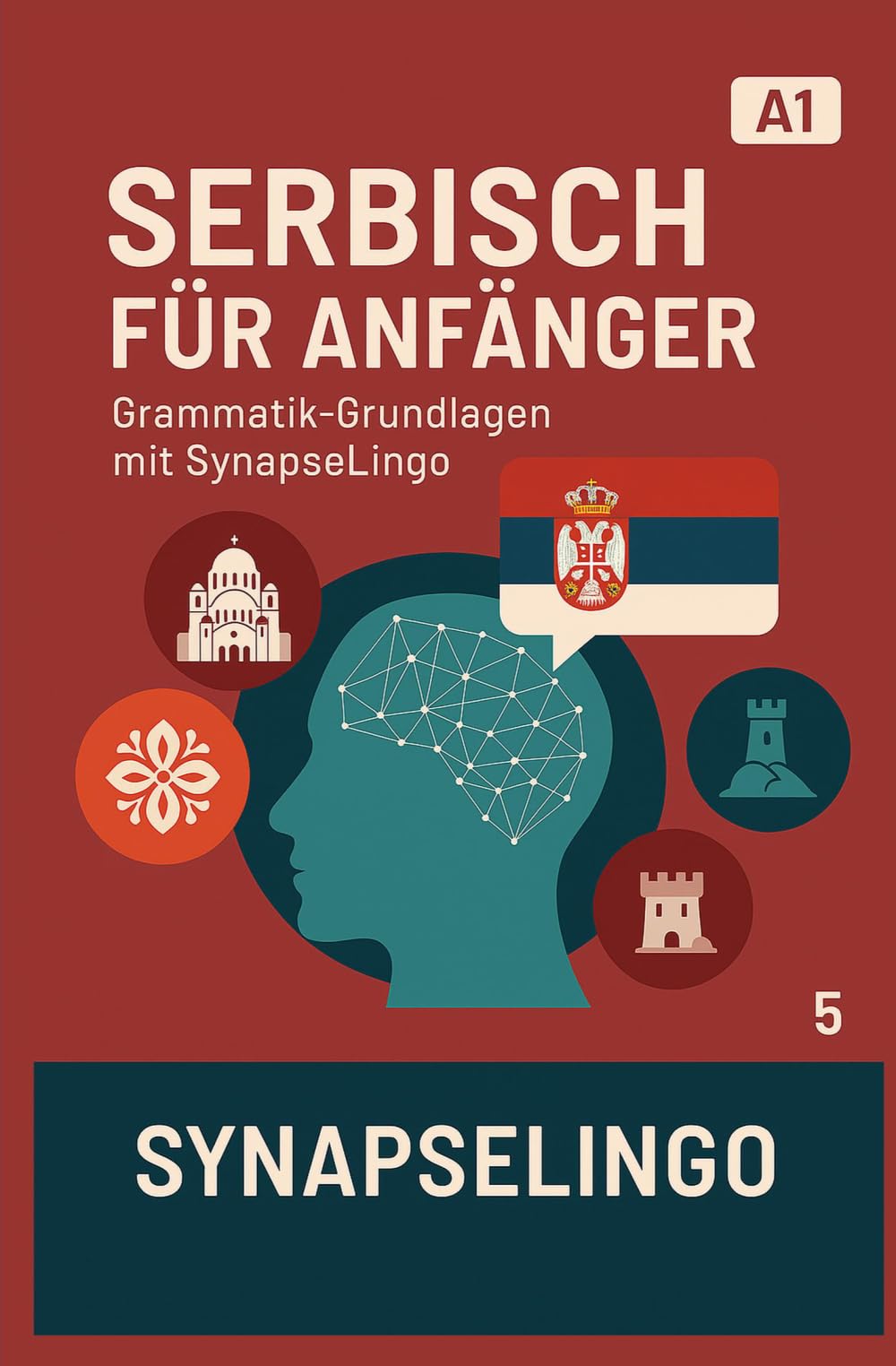 Serbisch für Anfänger: Grammatik-Grundlagen mit SynapseLingo (Serbisch lernen)