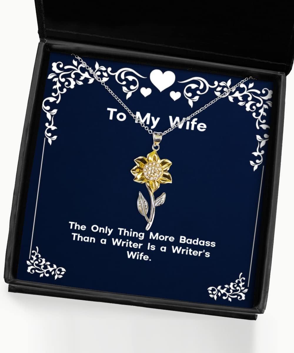 Brilliant Wife, The Only Thing More Badass Than a Writer is a Writer's Wife., Unique Sunflower Pendant Necklace for Wife from Husband