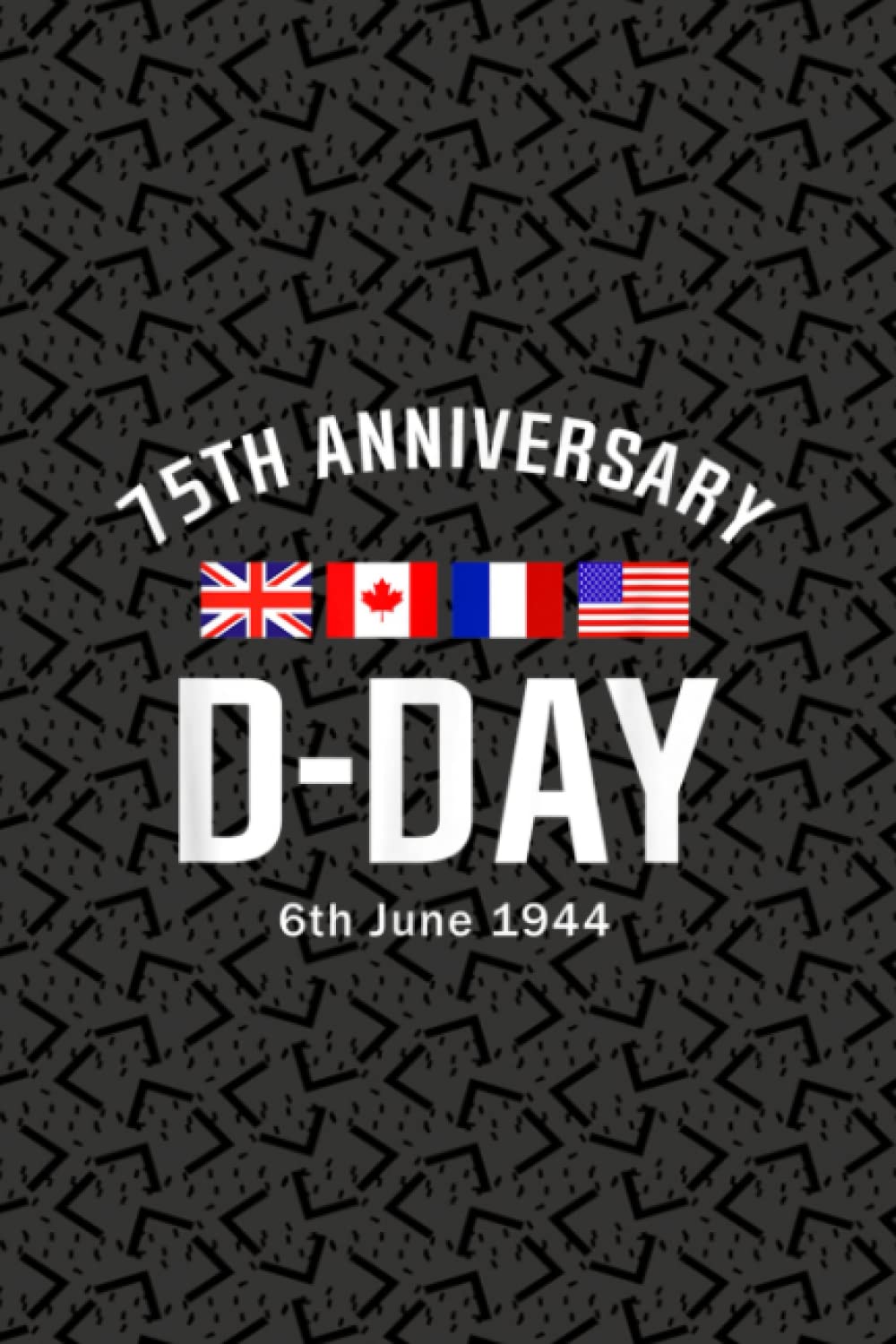 D-Day 1944 Year 75th Anniversary Notebook: 6x9 In - 114 Page Great quotes Motivation for Inspirational Journals for All Age