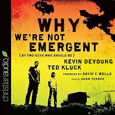 Why We're Not Emergent: By Two Guys Who Should Be