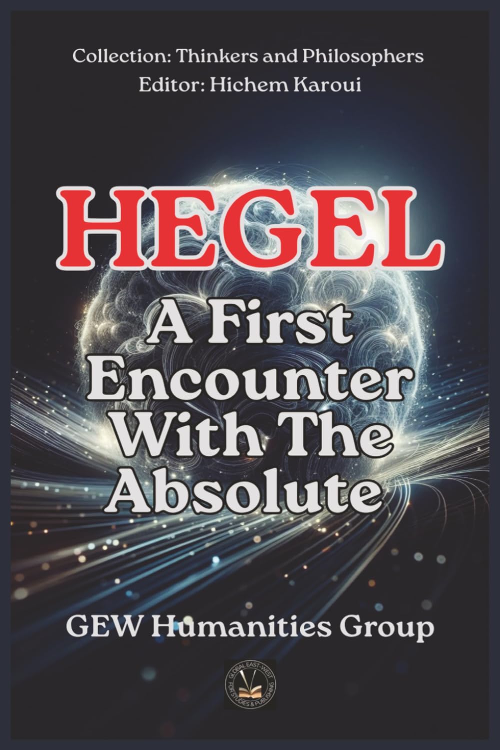 Hegel: A First Encounter With The Absolute (Thinkers and Philosophers)