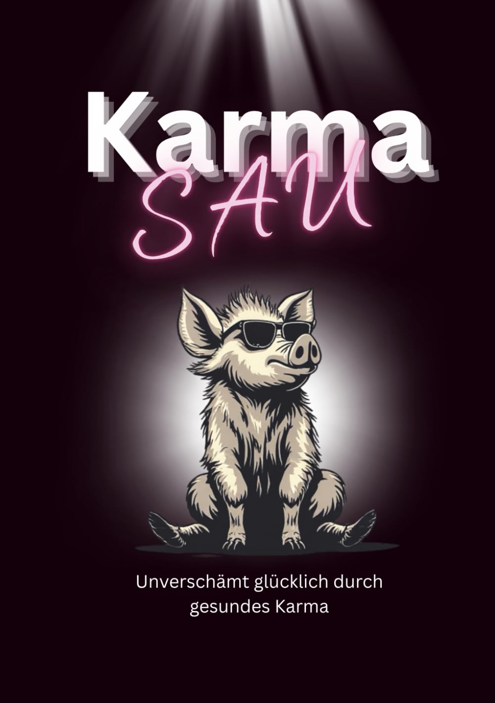 Karma Sau: Unverschämt glücklich durch gesundes Karma
