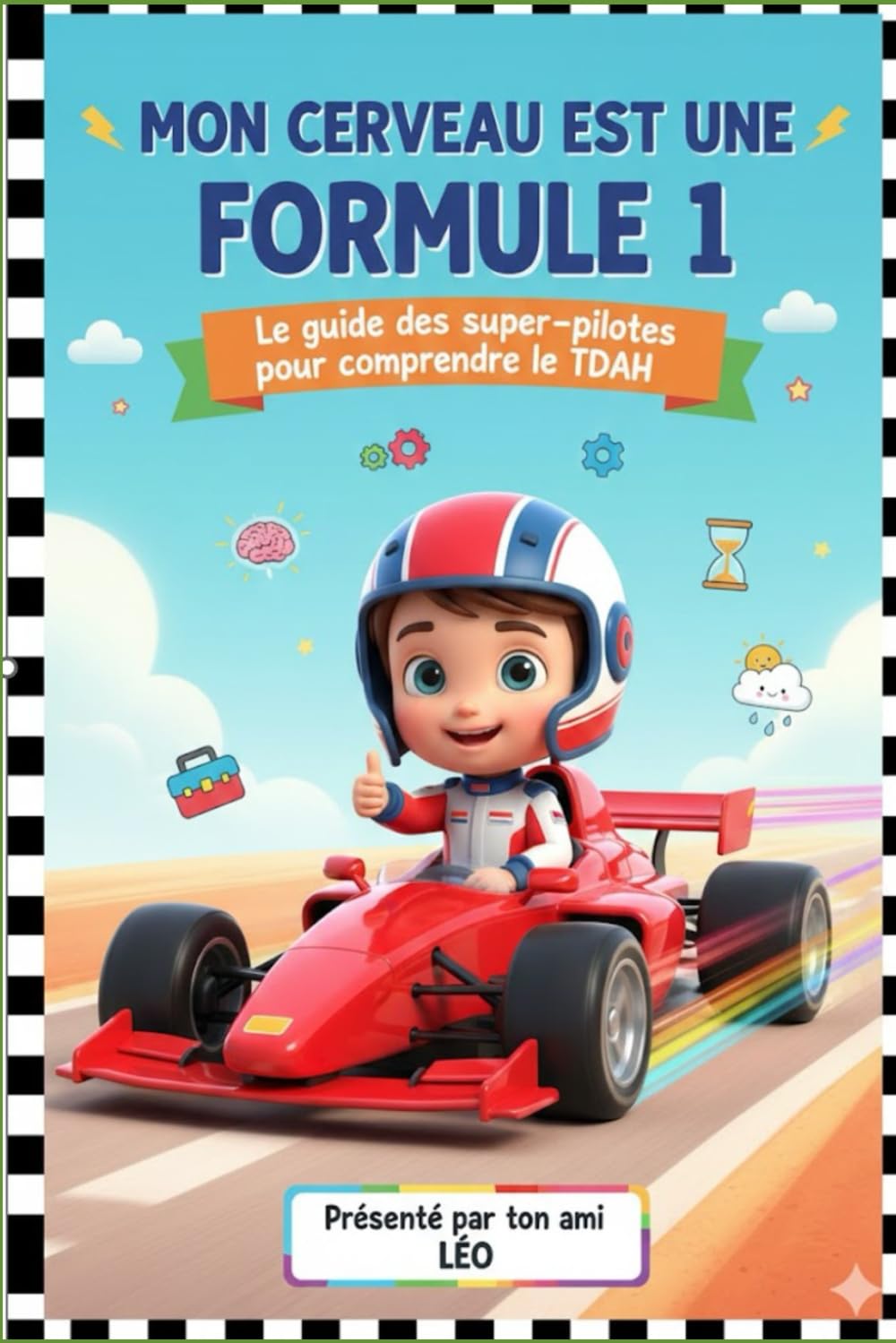 Mon cerveau est une Formule 1: Le guide des super-pilotes pour comprendre le TDAH