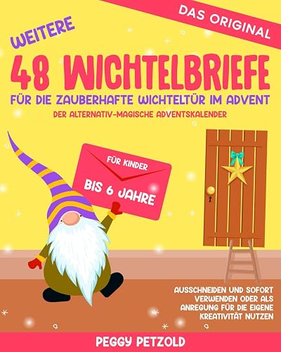 Weitere 48 Wichtelbriefe für die zauberhafte Wichteltür im Advent - Der alternativ-magische Adventskalender: Für Kinder bis 6Jahre, Ausschneiden und ... nutzen (Meine Wichtelwelt - Wichtelbücher)